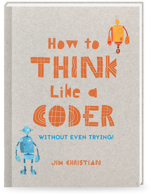How to Think Like a Coder: Without Even Trying! book cover